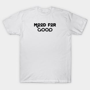 Mood For Good T-Shirt